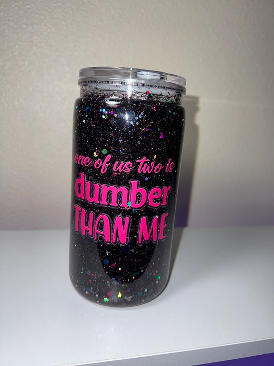 16oz Plastic "Dumber Than Me"